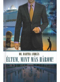 dr. Bartha András - Életem, mint más három! (dedikált) dr. Bartha András - Életem, mint más három! (dedikált), Budapest 2016 antikvár könyv