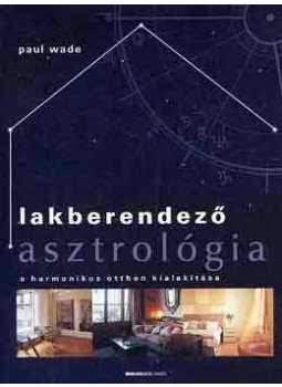 Wade, Paul - Lakberendező asztrológia Wade, Paul - Lakberendező asztrológia, null 2005 antikvár könyv