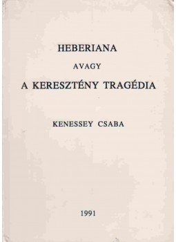 Kenessey Csaba - Héberiána avagy a keresztény tragédia,  1992 antikvár könyv