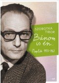 Szobotka Tibor - Bánom is én - Naplók 1953-1961