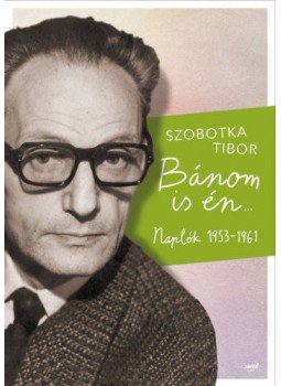 Szobotka Tibor - Bánom is én - Naplók 1953-1961 Szobotka Tibor - Bánom is én - Naplók 1953-1961, null 2019 antikvár könyv