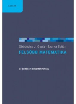 Obádovics J. Gyula, Szarka Zoltán - Felsőbb matematika Obádovics J. Gyula, Szarka Zoltán - Felsőbb matematika, Budapest 2019 antikvár könyv