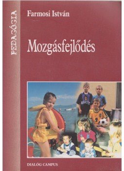 Farmosi István - Mozgásfejlődés Farmosi István - Mozgásfejlődés, Budapest 2011 antikvár könyv