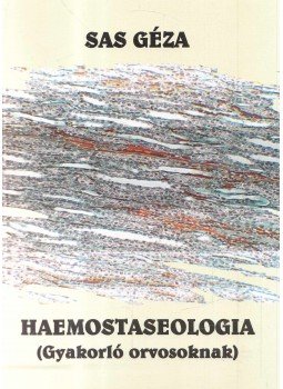 Sas Géza, Dr. - Haemostaseologia Sas Géza, Dr. - Haemostaseologia, Budapest 2001 antikvár könyv