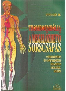 Dr. István Lajos - Tromboembólia: A megelőzhető sorscsapás, Budapest 2002 antikvár könyv