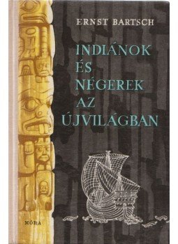 Ernst Bartsch - Indiánok és négerek az újvilágban, Budapest 1964 antikvár könyv