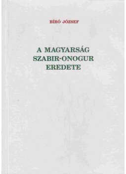 Bíró József - A magyarság szabir-onogur eredete Bíró József - A magyarság szabir-onogur eredete, Budapest 2008 antikvár könyv