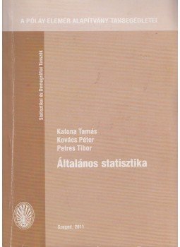 Katona Tamás, Kovács Péter, Petres Tibor - Általános statisztika Katona Tamás, Kovács Péter, Petres Tibor - Általános statisztika, Szeged 2007 antikvár könyv