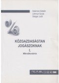 Kelemen Katalin,Lőrinczi Gyula,Steiger Judit - Közgazdaságtan Jogászoknak I. kötet
