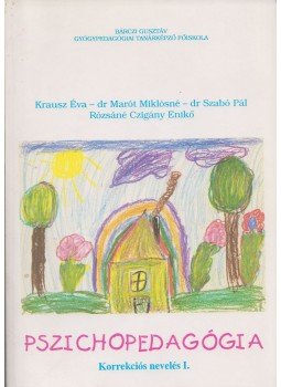 Szabó Pál, Krausz Éva, Marót Miklósné, Rózsáné Czigány Enikő - Pszichopedagógia Szabó Pál, Krausz Éva, Marót Miklósné, Rózsáné Czigány Enikő - Pszichopedagógia, Budapest 1997 antikvár könyv