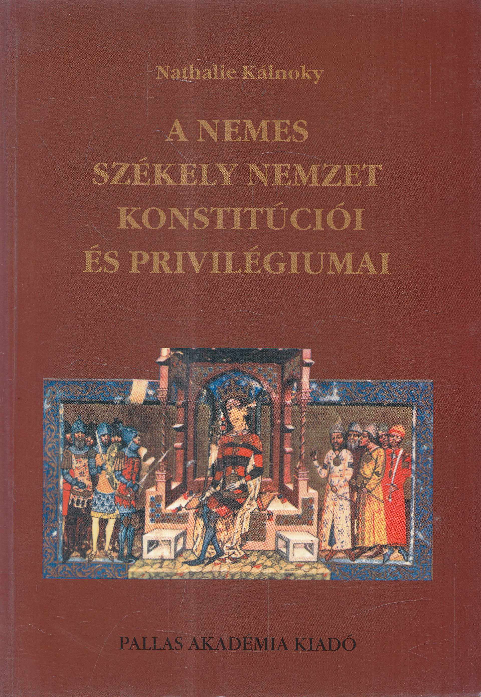 Nathalie Kálnoky - A nemes székely nemzet konstitúciói és privilégiumai, Csíkszereda 2007 antikvár könyv