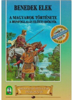 Benedek Elek - A magyarok története a honfoglalás előtti időktől Benedek Elek - A magyarok története a honfoglalás előtti időktől, Budapest 2004 antikvár könyv