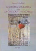 Aranyi Lászlóné - Az ötödik szívkamra avagy az öngyógyítás alapjai