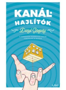 Daryl Gregory - Kanálhajlítók Daryl Gregory - Kanálhajlítók, Budapest 2019 antikvár könyv