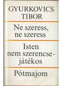 Gyurkovics Tibor - Ne szeress, ne szeress / Isten nem szerencsejátékos / Pótmajom (dedikált), Budapest 1988 antikvár könyv