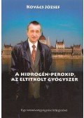 Kovács József - A hidrogén-peroxid, az eltitkolt gyógyszer