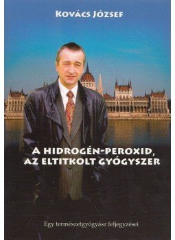 Kovács József - A hidrogén-peroxid, az eltitkolt gyógyszer, Budapest 2016 antikvár könyv