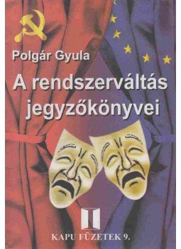 Polgár Gyula - A rendszerváltás jegyzőkönyvei, Budapest 2000 antikvár könyv