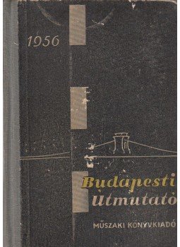 Király Elemér - Budapesti útmutató 1956 Király Elemér - Budapesti útmutató 1956, Budapest 1956 antikvár könyv
