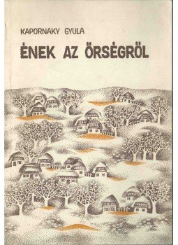 Kapornaky Gyula - Ének az őrségről (dedikált), Szombathely 1984 antikvár könyv