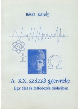 Bősze Károly - A XX. század gyermeke Bősze Károly - A XX. század gyermeke, Budapest 1994 antikvár könyv