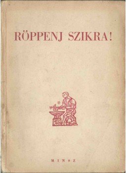 Aczél Tamás, Benjámin László, Darázs Endre, F. Nagy László, Juhász Ferenc, Kuczka Péter, Tóth Gyula - Röppenj szikra! (dedikált),  1948 antikvár könyv