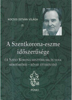 Kocsis István - A Szentkorona-eszme időszerűsége Kocsis István - A Szentkorona-eszme időszerűsége, Budapest 2012 antikvár könyv