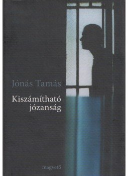 Jónás Tamás - Kiszámítható józanság Jónás Tamás - Kiszámítható józanság, Budapest 2006 antikvár könyv