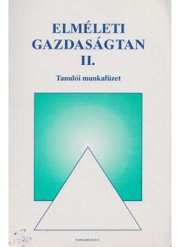 Lázár Piroska, Solt Katalin - Elméleti gazdaságtan II. Lázár Piroska, Solt Katalin - Elméleti gazdaságtan II., Budapest 2006 antikvár könyv