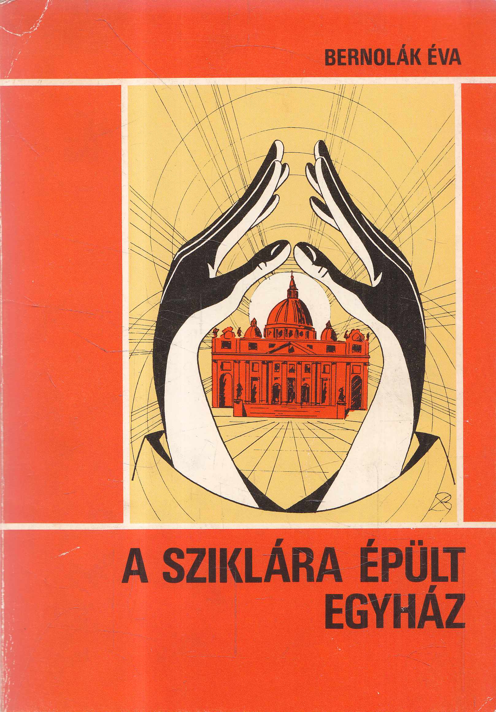 Bernolák Éva - A sziklára épült egyház (dedikált) Bernolák Éva - A sziklára épült egyház (dedikált), 0 antikvár könyv
