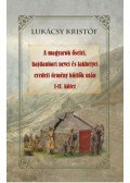 Lukácsy Kristóf - A magyarok őselei, hajdankori nevei és lakhelyei eredeti örmény kútfők után I-II kötet