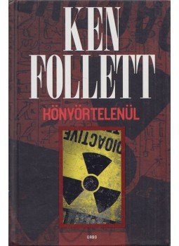 Ken Follett - Könyörtelenül Ken Follett - Könyörtelenül, Budapest 2019 antikvár könyv