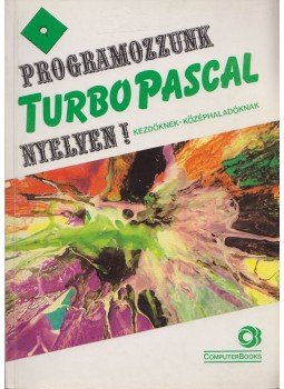 Benkő László, Benkő Tiborné, Tóth Bertalan, Varga Balázs - Programozzunk Turbo Pascal nyelven! Benkő László, Benkő Tiborné, Tóth Bertalan, Varga Balázs - Programozzunk Turbo Pascal nyelven!, Budapest 1995 antikvár könyv