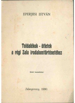 Eperjesi István - Toldalékok - ötletek a régi Zala irodalomtörténetéhez (dedikált), Zalaegerszeg 1990 antikvár könyv