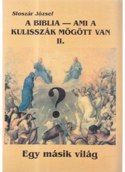 Sloszár József - A Biblia - ami a kulisszák mögött van II. Sloszár József - A Biblia - ami a kulisszák mögött van II., Munkács 1999 antikvár könyv