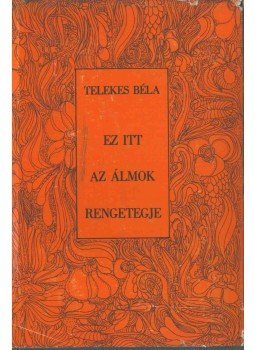 Telekes Béla - Ez itt az álmok rengetegje (dedikált), Budapest 1975 antikvár könyv