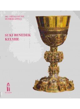 Cséfalvay Pál, Mudrák Attila - Suki Benedek kelyhe Cséfalvay Pál, Mudrák Attila - Suki Benedek kelyhe, Budapest 0 antikvár könyv