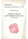 T. Mérey Klára - Somogy megye két nehéz évszázada (1695-1896) (dedikált)