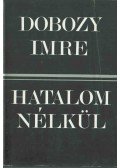 Dobozy Imre - Hatalom nélkül (dedikált)