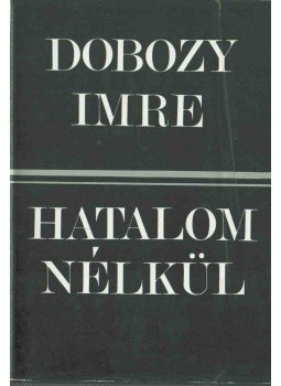 Dobozy Imre - Hatalom nélkül (dedikált) Dobozy Imre - Hatalom nélkül (dedikált), Budapest 1979 antikvár könyv