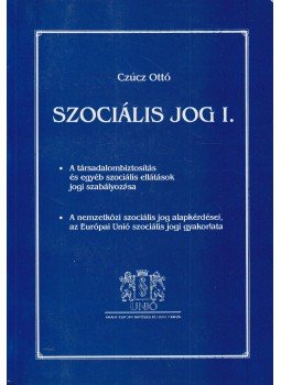 Czúcz Ottó - Szociális jog I. Czúcz Ottó - Szociális jog I., Budapest 2003 antikvár könyv