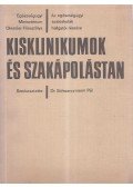Dr. Balogh László,Dr. Böszörményi Miklós,Dr. Brooser Gábor,Dr. Dudás Pál,Dr. Fráter Rózsa - Kisklinikumok és szakápolástan