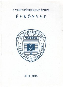 Frank Éva - A Veres Péter gimnázium évkönyve 2014-2015 Frank Éva - A Veres Péter gimnázium évkönyve 2014-2015, Budapest 2015 antikvár könyv
