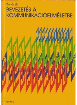 Em Griffin - Bevezetés a kommunikációelméletbe Em Griffin - Bevezetés a kommunikációelméletbe, Budapest 2001 antikvár könyv