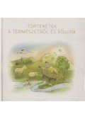 Biró Róbert,Demeter László,Péter Gabriella - Történetek a természetről és rólunk