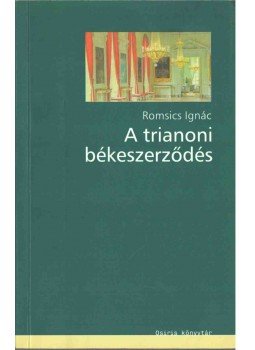 Romsics Ignác - A trianoni békeszerződés Romsics Ignác - A trianoni békeszerződés, Budapest 2005 antikvár könyv