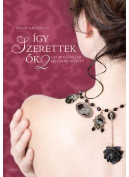 Nyáry Krisztián - Így szerettek ők 2. Nyáry Krisztián - Így szerettek ők 2., Budapest 2019 antikvár könyv