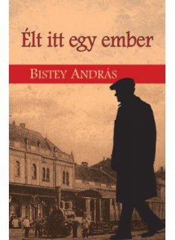 Bistey András - Élt itt egy ember Bistey András - Élt itt egy ember, null 2019 antikvár könyv