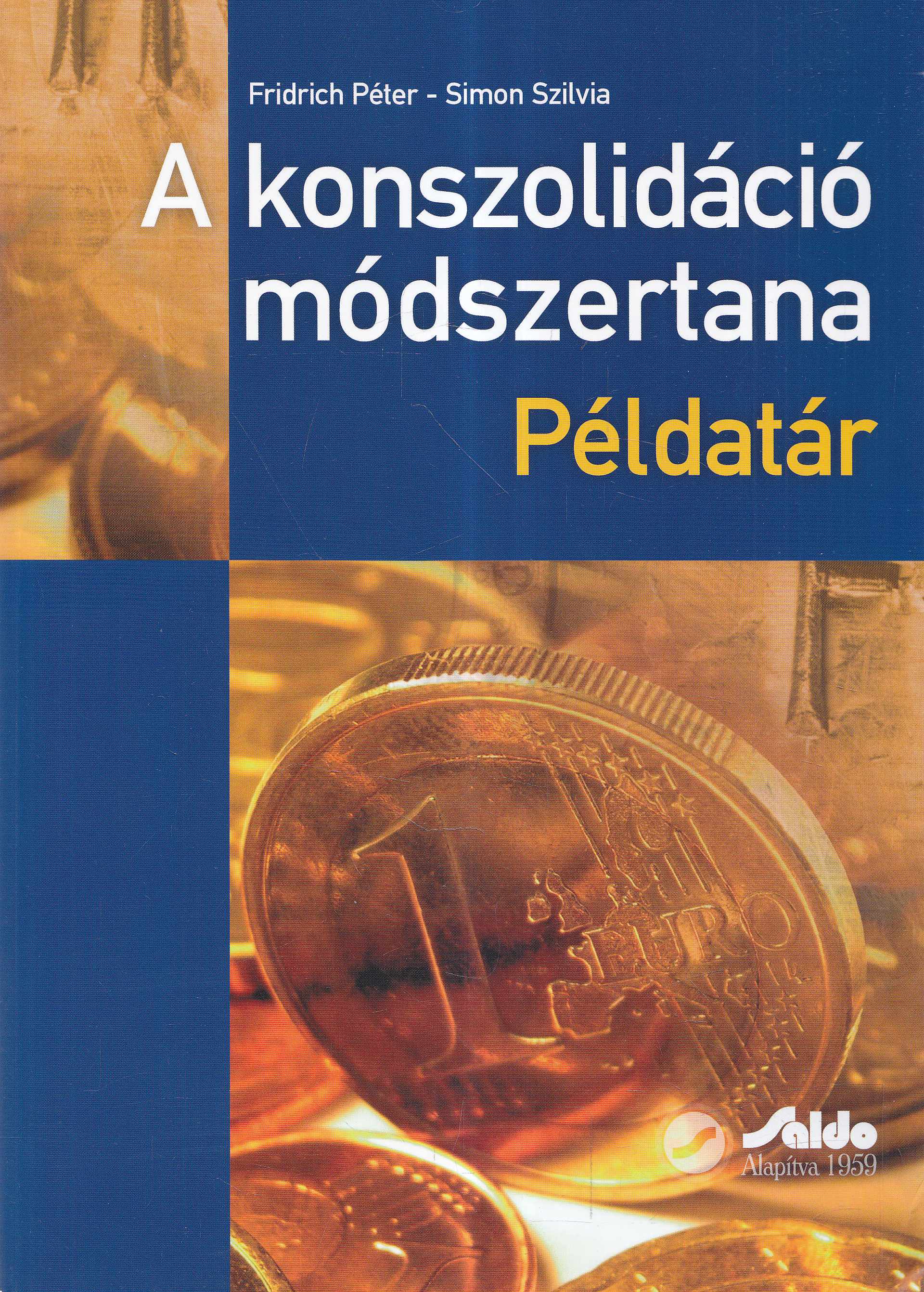 Fridrich Péter, Simon Szilvia - A konszolidáció módszertana Fridrich Péter, Simon Szilvia - A konszolidáció módszertana, Budapest 2010 antikvár könyv