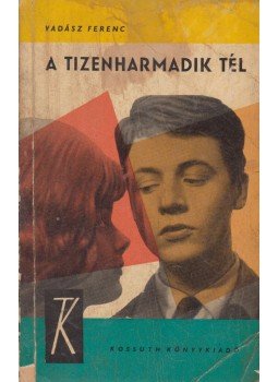Vadász Ferenc - A tizenharmadik tél Vadász Ferenc - A tizenharmadik tél, Budapest 1966 antikvár könyv